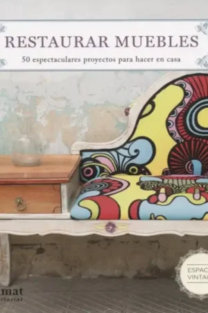 Restaurar muebles 50 espectaculares proyectos para hacer en casa Última Versión