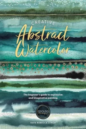 Creative Abstract Watercolor The beginner's guide to expressive and imaginative painting Bestseller